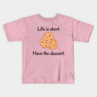 Life Is Short Have The Dessert Kids T-Shirt